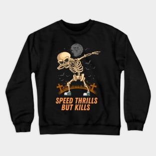 Speed Thrills But Kills Crewneck Sweatshirt